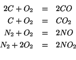 \begin{eqnarray*}
2C+{O_2}&=&2CO\\
C+{O_2}&=&{CO_2}\\
{N_2}+{O_2}&=&2NO\\
{N_2}+2{O_2}&=&2NO_2\\
\end{eqnarray*}