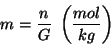 \begin{displaymath}
m=\frac{n}{G}\ \Parenthesis{\frac{mol}{kg}}
\end{displaymath}