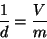 \begin{displaymath}
\frac{1}{d}=\frac{V}{m}
\end{displaymath}