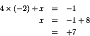 \begin{eqnarray*}
4\times(-2)+x&=&-1\\
x&=&-1+8\\
&=&+7\
\end{eqnarray*}