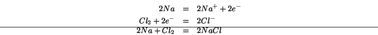 \begin{eqnarray*}
2Na&=&2{Na^+} +2{e^-}\\
{Cl_2}+2{e^-}&=&2{Cl^-}\\ \hline
2Na+Cl_2&=&2NaCl
\end{eqnarray*}