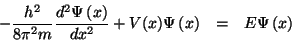 \begin{eqnarray*}
-\frac{h^2}{8\pi^2m}\frac{d^2\Psi\left(x\right)}{dx^2}+V(x)\Psi\left(x\right)&=&E\Psi\left(x\right)
\end{eqnarray*}