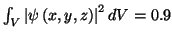 $\int_V\left\vert\psi\left(x,y,z\right)\right\vert^2dV=0.9$