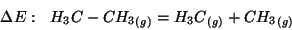 \begin{displaymath}
\Delta{E}:\ \ {H_3C-CH_3}_{(g)}={H_3C}_{(g)} + {CH_3}_{(g)}
\end{displaymath}