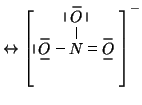 $
\leftrightarrow
\left[
\begin{xy}
<1em,0em>:
c*+{N};
p+/l\xylength/*+{O}**\di...
...em/**\dir{}?<*\dir{\vert},
p+/d0.1em/**\dir{}?<*\dir{\vert},
\end{xy}\right]^-
$