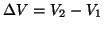 $\Delta{V}=V_2-V_1$