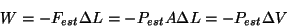 \begin{displaymath}
W=-F_{est}\Delta{L}=-P_{est}A\Delta{L}=-P_{est}\Delta{V}
\end{displaymath}