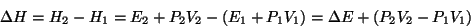 \begin{displaymath}
\Delta{}H=H_2-H_1=E_2+P_2V_2-\left(E_1+P_1V_1\right)=\Delta{}E+\left(P_2V_2-P_1V_1\right)
\end{displaymath}