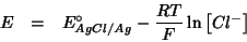 \begin{eqnarray*}
E&=&E^{\circ}_{AgCl/Ag}-\frac{RT}{F}\ln\left[Cl^-\right]
\end{eqnarray*}