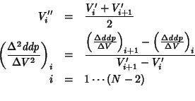 \begin{eqnarray*}
V^{\prime\prime}_i&=&\frac{V^\prime_i+V^\prime_{i+1}}{2}\\
\l...
...}\right)_{i}}{V^\prime_{i+1}-V^\prime_i}\\
i&=&1\cdots (N-2)\\
\end{eqnarray*}