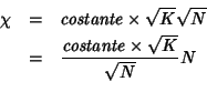 \begin{eqnarray*}
\chi&=&\mathit{costante}\times\sqrt{K}\sqrt{N}\\
&=&\frac{\mathit{costante}\times\sqrt{K}}{\sqrt{N}}N\\
\end{eqnarray*}