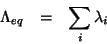 \begin{eqnarray*}
\Lambda_{eq}&=&\sum_i\lambda_i
\end{eqnarray*}