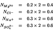\begin{eqnarray*}
N_{Mg^{2+}}&=&0.2\times2=0.4\\
N_{Cl^-}&=&0.2\times2=0.4\\
N_{Na^+}&=&0.3\times2=0.6\\
N_{SO_4^{2-}}&=&0.3\times2=0.6\\
\end{eqnarray*}