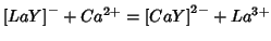 $\left[LaY\right]^-+Ca^{2+}=\left[CaY\right]^{2-}+La^{3+}$