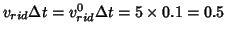 $v_{rid}\Delta{}t=v^0_{rid}\Delta{}t=5\times0.1=0.5$