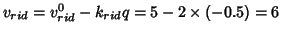 $v_{rid}=v^0_{rid}-k_{rid}q=5-2\times(-0.5)=6$