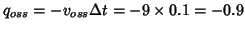 $q_{oss}=-v_{oss}\Delta{}t=-9\times0.1=-0.9$