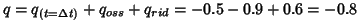 $q=q_{(t=\Delta{}t)}+q_{oss}+q_{rid}=-0.5-0.9+0.6=-0.8$