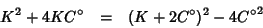 \begin{eqnarray*}
K^2+4KC^\circ&=&(K+2C^\circ)^2-4{C^\circ}^2
\end{eqnarray*}