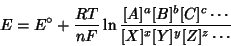 \begin{displaymath}
E=E^\circ+\frac{RT}{nF}\ln\frac{[A]^{a}[B]^{b}[C]^{c}\cdots}{[X]^{x}[Y]^{y}[Z]^{z}\cdots}
\end{displaymath}