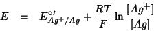 \begin{eqnarray*}
E&=&E^{\circ\prime}_{Ag^+/Ag}+\frac{RT}{F}\ln\frac{[Ag^+]}{[Ag]}
\end{eqnarray*}