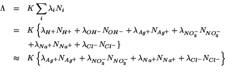 \begin{eqnarray*}
\Lambda&=&K\sum_i\lambda_iN_i\\
&=&K\left\{\lambda_{H^+}N_{H^...
...NO_3^-}+\lambda_{Na^+}N_{Na^+}+\lambda_{Cl^-}N_{Cl^-}\right\}\\
\end{eqnarray*}