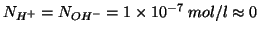 $N_{H^+}=N_{OH^-}=1\times10^{-7}\;mol/l\approx0$