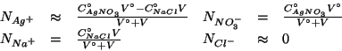 \begin{displaymath}
\begin{array}{lcllcl}
N_{Ag^+}&\approx&\frac{C^\circ_{AgNO_3...
...frac{C^\circ_{NaCl}V}{V^\circ+V}&N_{Cl^-}&\approx&0
\end{array}\end{displaymath}