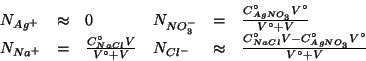 \begin{displaymath}
\begin{array}{lcllcl}
N_{Ag^+}&\approx&0&N_{NO_3^-}&=&\frac{...
...C^\circ_{NaCl}V-C^\circ_{AgNO_3}V^\circ}{V^\circ+V}
\end{array}\end{displaymath}