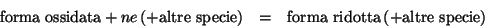\begin{eqnarray*}
\mathrm{forma\ ossidata}+ne\left(+\mathrm{altre\ specie}\right)&=&\mathrm{forma\ ridotta}\left(+\mathrm{altre\ specie}\right)
\end{eqnarray*}
