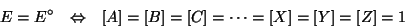 \begin{eqnarray*}
E=E^\circ&\Leftrightarrow&[A]=[B]=[C]=\cdots=[X]=[Y]=[Z]=1
\end{eqnarray*}