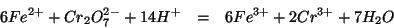 \begin{eqnarray*}
6Fe^{2+}+Cr_2O_7^{2-}+14H^+&=&6Fe^{3+}+2Cr^{3+}+7H_2O
\end{eqnarray*}