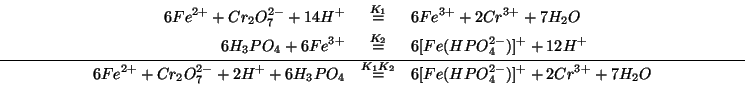 \begin{eqnarray*}
6Fe^{2+}+Cr_2O_7^{2-}+14H^+&\stackrel{K_1}{=}&6Fe^{3+}+2Cr^{3+...
...6H_3PO_4&\stackrel{K_1K_2}{=}&6[Fe(HPO_4^{2-})]^++2Cr^{3+}+7H_2O
\end{eqnarray*}