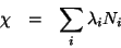 \begin{eqnarray*}
\chi&=&\sum_i\lambda_iN_i
\end{eqnarray*}