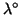 $\lambda^\circ$
