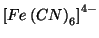 $\left[Fe\left(CN\right)_6\right]^{4-}$