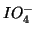 $IO_4^-$