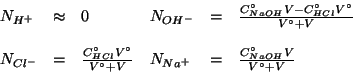 \begin{displaymath}
\begin{array}{lcllcl}
N_{H^+}&\approx&0&N_{OH^-}&=&\frac{C^\...
...+V}&N_{Na^+}&=&\frac{C^\circ_{NaOH}V}{V^\circ+V}\\
\end{array}\end{displaymath}