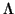 $\Lambda$