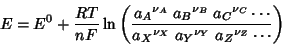 \begin{displaymath}
E=E^0+\frac{RT}{nF}\ln\left(\frac{{a_{A}}^{\nu_A}\;{a_{B}}^{...
...a_{X}}^{\nu_X}\;{a_{Y}}^{\nu_Y}\;{a_{Z}}^{\nu_Z}\cdots}\right)
\end{displaymath}