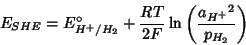 \begin{displaymath}
E_{SHE}=E^\circ_{H^+/H_2}+\frac{RT}{2F}\ln\left(\frac{{a_{H^+}}^2}{p_{H_2}}\right)
\end{displaymath}