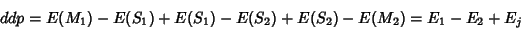 \begin{displaymath}
ddp = E(M_1)-E(S_1) + E(S_1 )-E(S_2) + E(S_2)-E(M_2) = E_1-E_2 + E_j
\end{displaymath}