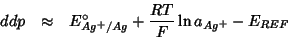 \begin{eqnarray*}
ddp&\approx&E^\circ_{Ag^+/Ag}+\frac{RT}{F}\ln a_{Ag^+}-E_{REF}\\
\end{eqnarray*}