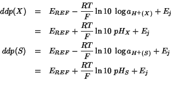 \begin{eqnarray*}
ddp(X)&=&E_{REF}-\frac{RT}{F}\ln10\;\log a_{H^+(X)}+E_j\\
&=&...
...og a_{H^+(S)}+E_j\\
&=&E_{REF}+\frac{RT}{F}\ln10\;pH_{S}+E_j\\
\end{eqnarray*}