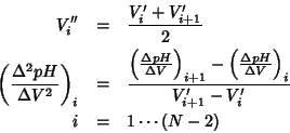 \begin{eqnarray*}
V^{\prime\prime}_i&=&\frac{V^{\prime}_i+V^{\prime}_{i+1}}{2}\\...
...lta V}\right)_i}{V^\prime_{i+1}-V^\prime_i}\\
i&=&1\cdots (N-2)
\end{eqnarray*}