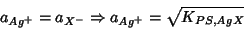 \begin{displaymath}
a_{Ag^+}=a_{X^-}\Rightarrow a_{Ag^+}=\sqrt{K_{PS,AgX}}
\end{displaymath}