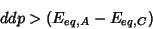 \begin{displaymath}
ddp> \left(E_{eq,A} - E_{eq,C}\right)
\end{displaymath}