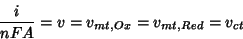 \begin{displaymath}
\frac{i}{nFA}=v=v_{mt,Ox}=v_{mt,Red}=v_{ct}
\end{displaymath}