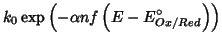 $\displaystyle k_0\exp\left(-\alpha nf\left(E-E^\circ_{Ox/Red}\right)\right)$