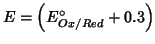 $E=\left(E^\circ_{Ox/Red}+0.3\right)$